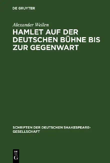 Hamlet Auf Der Deutschen Bühne Bis Zur Gegenwart (English, Alexander Weilen)