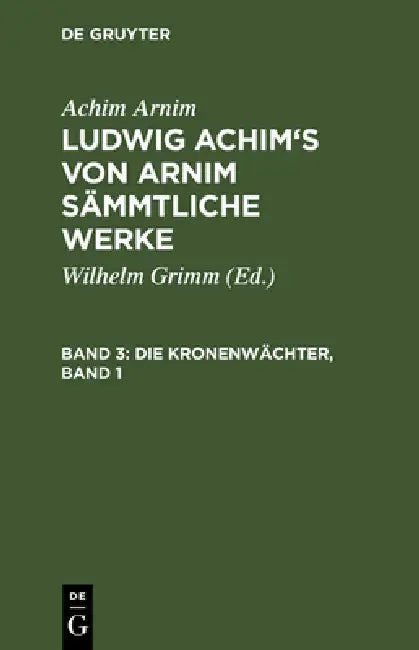 Ludwig Achim's von Arnim sämmtliche Werke, Band 3, Die Kronenwächter, Band 1 (English, Wilhelm Grimm | Achim Arnim)