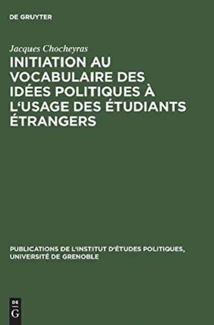 Initiation Au Vocabulaire Des Idees Politiques A L'Usage Des Etudiants Etrangers (English, Jacques Chocheyras)
