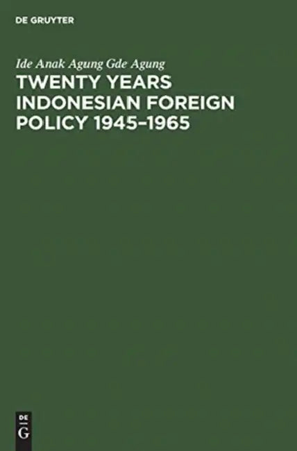 Twenty Years Indonesian Foreign Policy 1945-1965 (English, Ide Anak Agung Gde Agung)