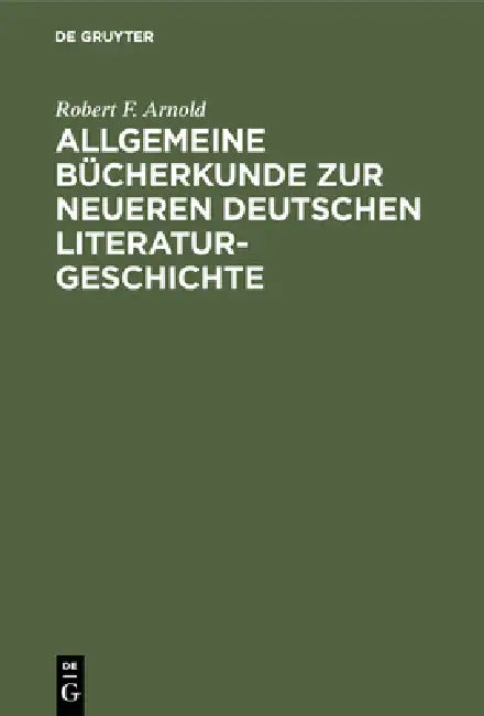 Allgemeine Bücherkunde Zur Neueren Deutschen Literaturgeschichte (English, Robert F. Arnold)