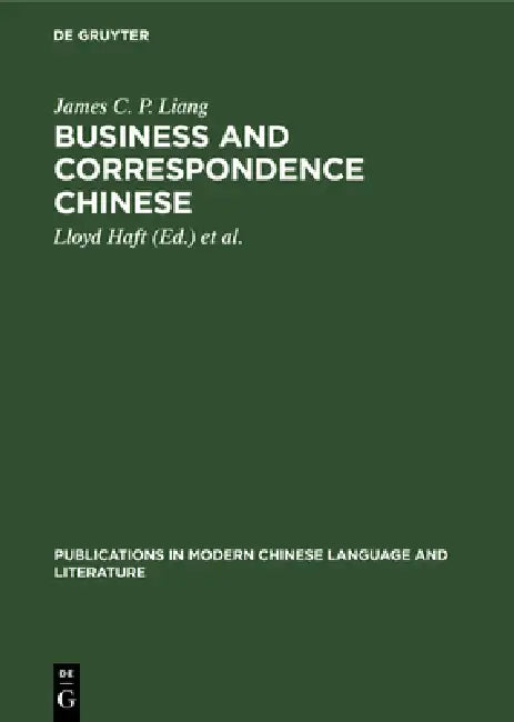 Business and Correspondence Chinese (English, James C. P. Liang | Lloyd Haft | Gertie Mulder)