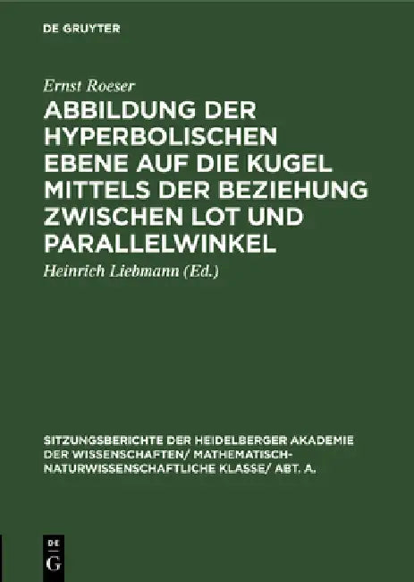 Abbildung Der Hyperbolischen Ebene Auf Die Kugel Mittels Der Beziehung Zwischen Lot Und Parallelwink (English, Ernst Roeser | Heinrich Liebmann)