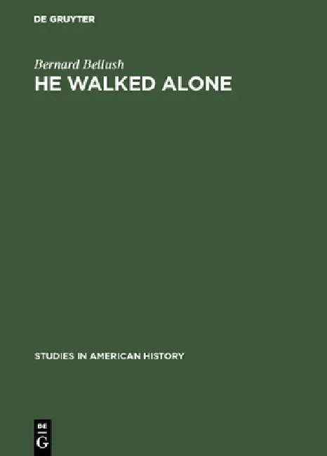 He Walked Alone (English, Bernard Bellush)