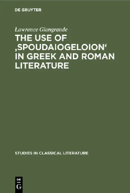 The Use of 'Spoudaiogeloion' in Greek and Roman Literature (English, Lawrence Giangrande)