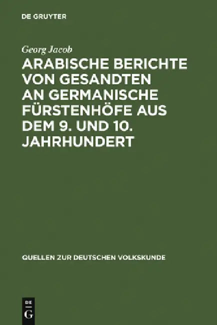 Arabische Berichte Von Gesandten an Germanische Fürstenhöfe Aus Dem 9. Und 10. Jahrhundert (English, Georg Jacob)