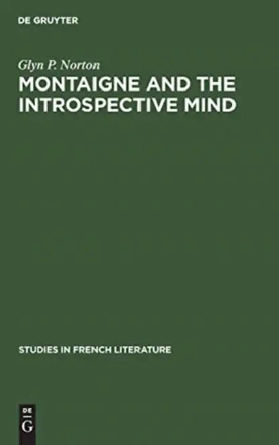 Montaigne and the Introspective Mind (English, Glyn P. Norton)