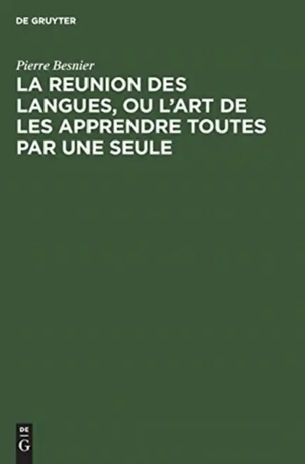 La Reunion Des Langues, Ou l'Art de Les Apprendre Toutes Par Une Seule (English, Pierre Besnier)
