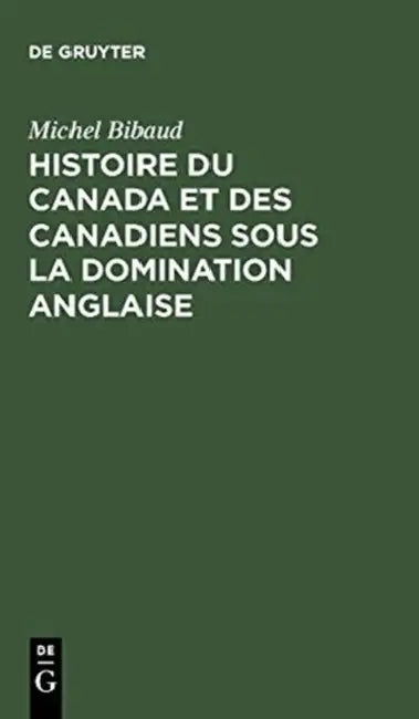 Histoire Du Canada Et Des Canadiens Sous La Domination Anglaise (English, Michel Bibaud | Conseil Canadien De Recherche En Science | Maison Des Scienc
