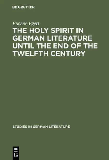 The Holy Spirit in German Literature Until the End of the Twelfth Century (English, Eugene Egert)