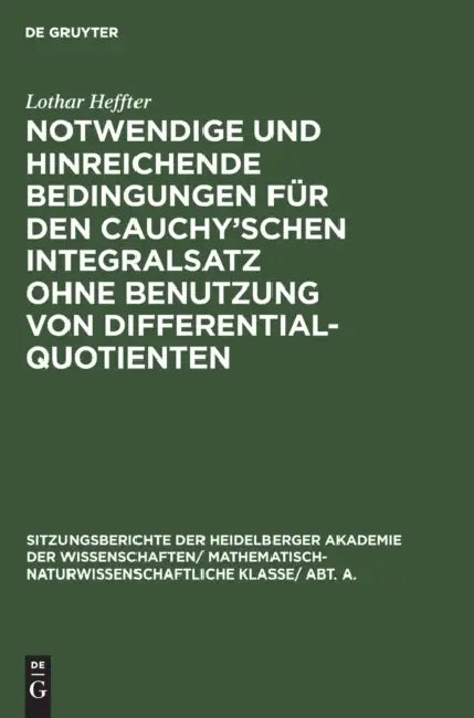Notwendige Und Hinreichende Bedingungen Für Den Cauchy'schen Integralsatz Ohne Benutzung Von Differe (English, Lothar Heffter)
