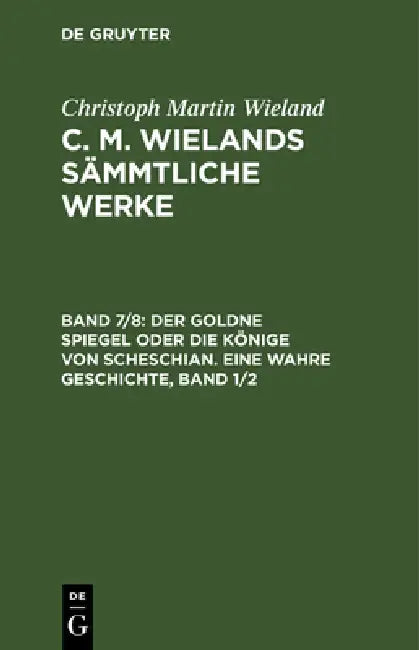 Der Goldne Spiegel Oder Die Könige Von Scheschian. Eine Wahre Geschichte, Band 1/2 (English, Christoph Martin Wieland)