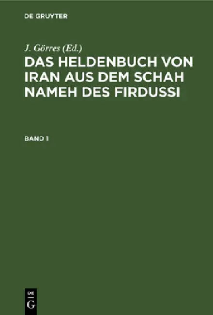 Das Heldenbuch Von Iran Aus Dem Schah Nameh Des Firdussi. Band 1 (English, J. Görres)