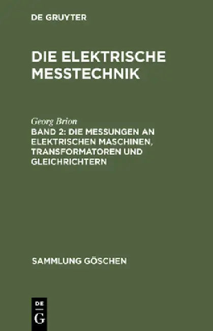 Die Messungen an Elektrischen Maschinen, Transformatoren Und Gleichrichtern (English, Georg Brion)