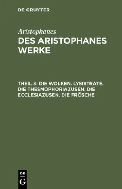 Die Wolken. Lysistrate. Die Thesmophoriazusen. Die Ecclesiazusen. Die Frösche (English, Joh Gust Droysen | Aristophanes)
