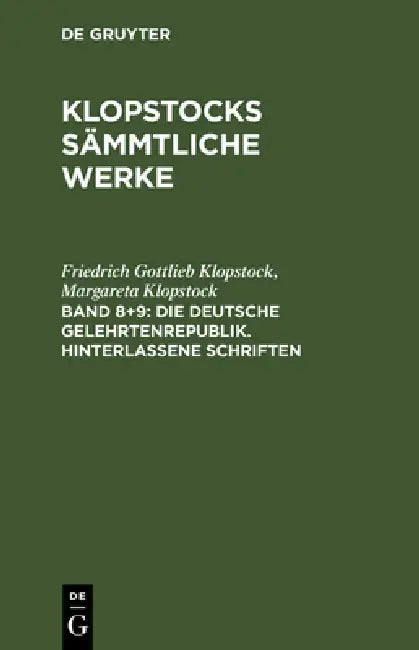 Klopstocks sämmtliche Werke, Band 8+9, Die deutsche Gelehrtenrepublik. Hinterlassene Schriften (English, Friedrich Gottlieb Klopstock | Margareta Klop