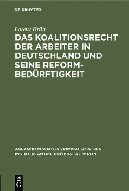 Das Koalitionsrecht Der Arbeiter in Deutschland Und Seine Reformbedürftigkeit (English, Lorenz Brütt)