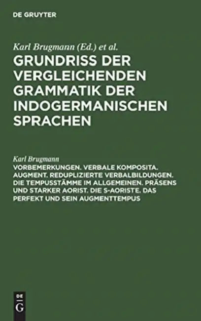 Vorbemerkungen. Verbale Komposita. Augment. Reduplizierte Verbalbildungen. Die Tempusstämme Im Allge (English, Karl Brugmann)