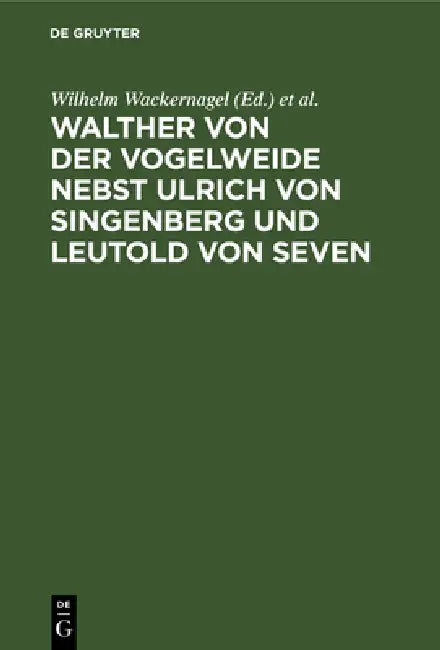 Walther Von Der Vogelweide Nebst Ulrich Von Singenberg Und Leutold Von Seven (English, Wilhelm Wackernagel | Max Rieger)