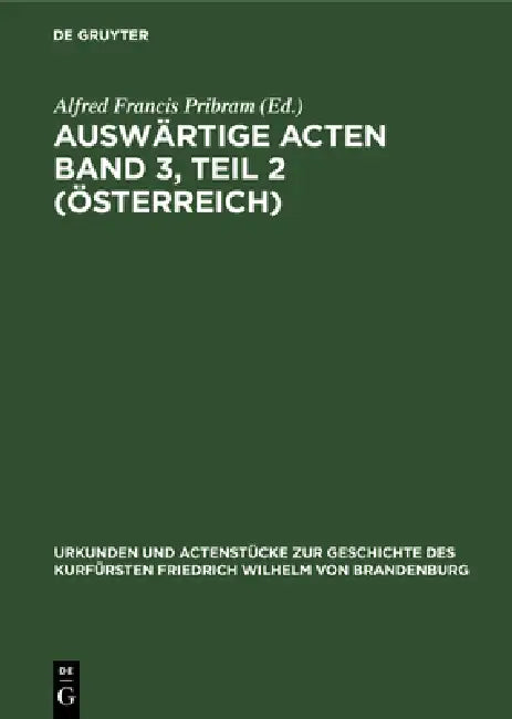 Auswärtige Acten Band 3, Teil 2 (Österreich) (English, Alfred Francis Pribram)