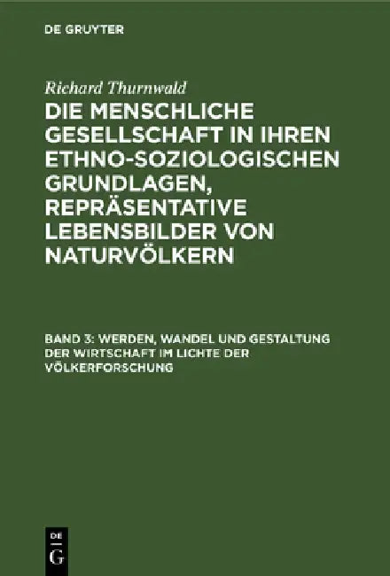 Werden, Wandel Und Gestaltung Der Wirtschaft Im Lichte Der Völkerforschung (English, Richard Thurnwald)