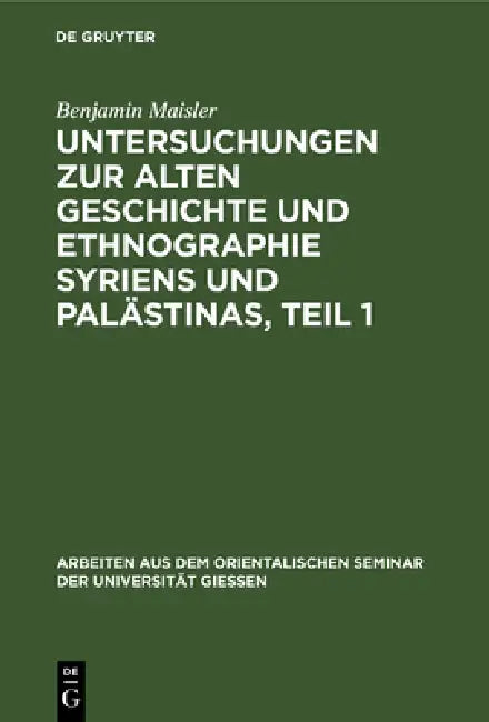 Untersuchungen Zur Alten Geschichte Und Ethnographie Syriens Und Palästinas, Teil 1 (English, Benjamin Maisler)