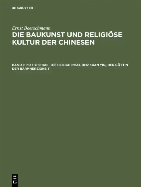 P'u t'o Shan - Die Heilige Insel Der Kuan Yin, Der Göttin Der Barmherzigkeit (English, Ernst Boerschmann)