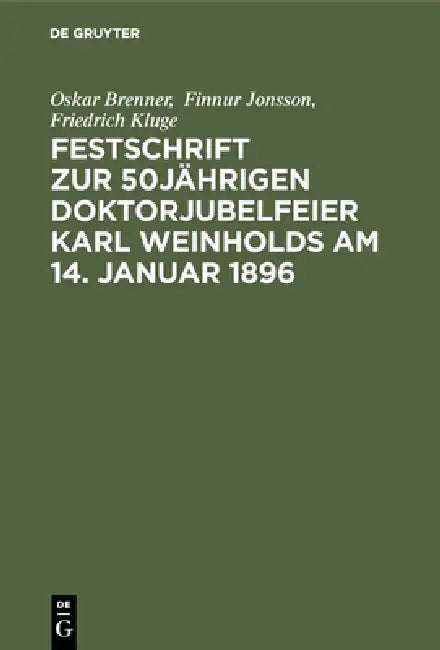 Festschrift Zur 50jährigen Doktorjubelfeier Karl Weinholds Am 14. Januar 1896 (English, Oskar Brenner | Finnur Jonsson | Friedrich Kluge)