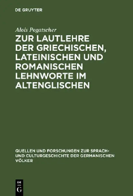 Zur Lautlehre Der Griechischen, Lateinischen Und Romanischen Lehnworte Im Altenglischen (English, Alois Pogatscher)