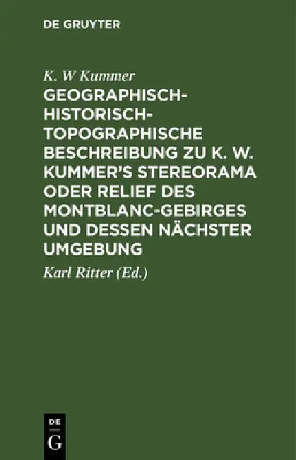 Geographisch-Historisch-Topographische Beschreibung Zu K. W. Kummer's Stereorama Oder Relief Des Mon (English, K. W. Kummer | Karl Ritter)