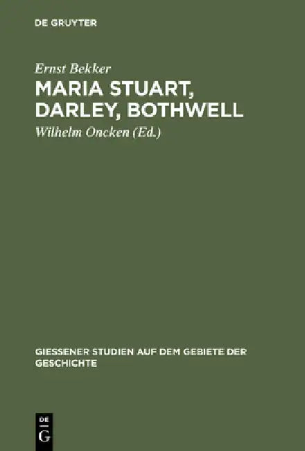 Maria Stuart, Darley, Bothwell (English, Ernst Bekker | Wilhelm Oncken)