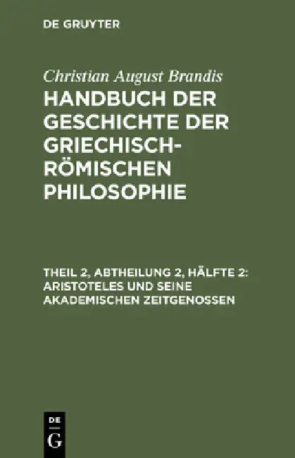 Aristoteles Und Seine Akademischen Zeitgenossen (English, Christian August Brandis)