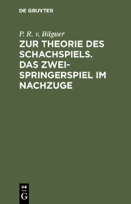 Zur Theorie Des Schachspiels. Das Zweispringerspiel Im Nachzuge (English, P. R. V. Bilguer)