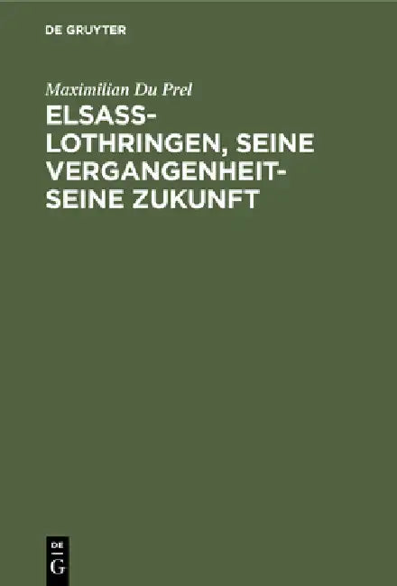 Elsass-Lothringen, seine Vergangenheit-seine Zukunft (English, Maximilian Du Prel)