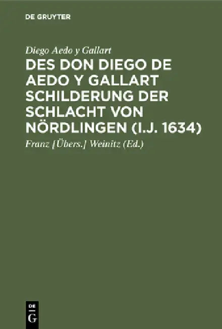 Des Don Diego de Aedo y Gallart Schilderung der Schlacht von Nördlingen (i.J. 1634) (English, Diego Aedo y. Gallart | Weinitz)