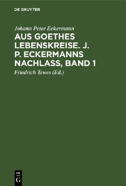 Aus Goethes Lebenskreise. J. P. Eckermanns Nachlaß, Band 1 (English, Johann Peter Eckermann | Friedrich Tewes)