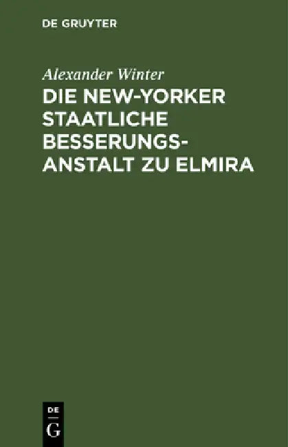 Die New-Yorker Staatliche Besserungsanstalt Zu Elmira (English, Alexander Winter)
