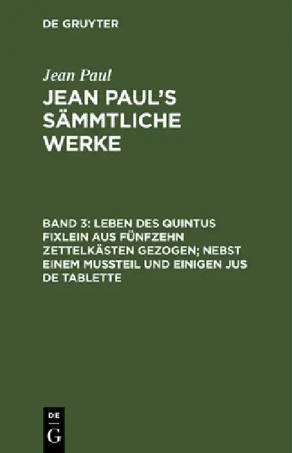 Jean Paul's Sämmtliche Werke, Band 3, Leben des Quintus Fixlein aus fünfzehn Zettelkästen gezogen; n (English, Jean Paul)