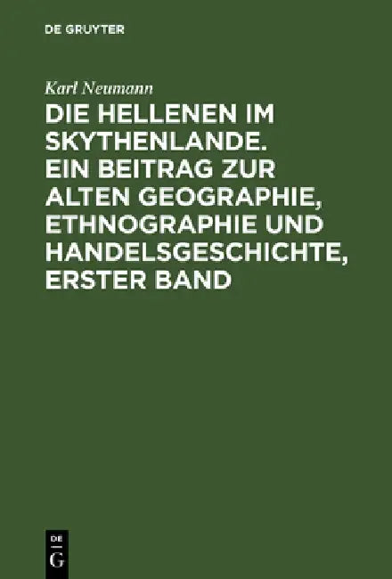 Die Hellenen Im Skythenlande. Ein Beitrag Zur Alten Geographie, Ethnographie Und Handelsgeschichte, (English, Karl Neumann)