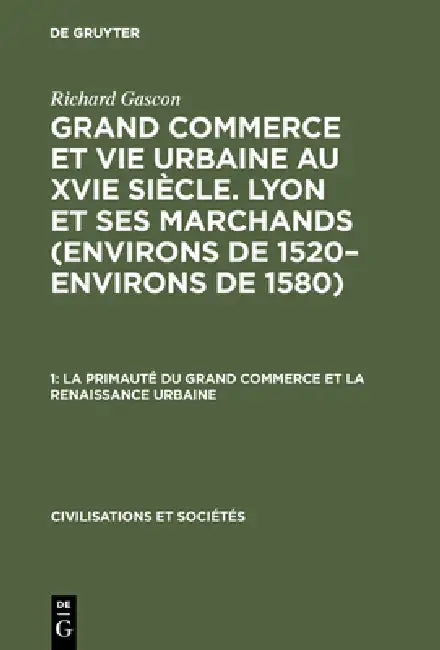 La Primauté Du Grand Commerce Et La Renaissance Urbaine (English, Richard Gascon)