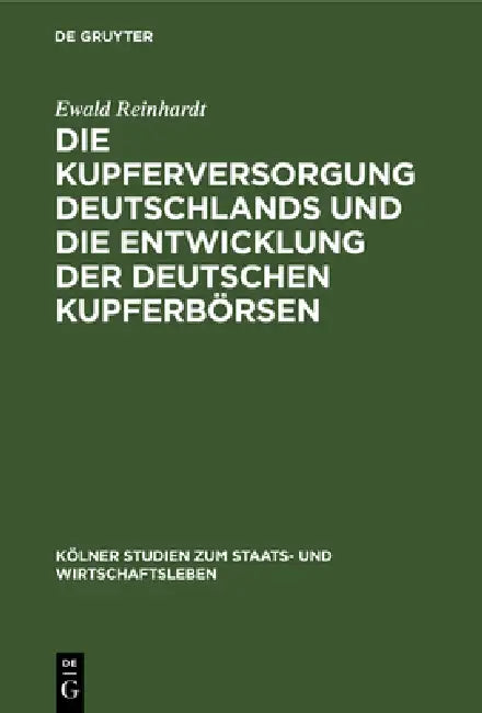 Die Kupferversorgung Deutschlands Und Die Entwicklung Der Deutschen Kupferbörsen (English, Ewald Reinhardt)