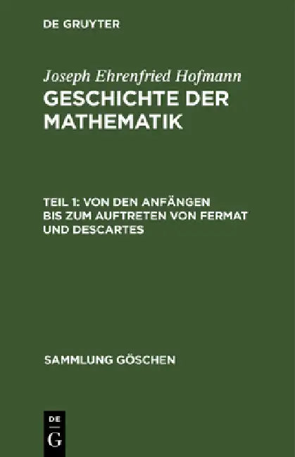 Von Den Anfängen Bis Zum Auftreten Von Fermat Und Descartes (English, Joseph Ehrenfried Hofmann)
