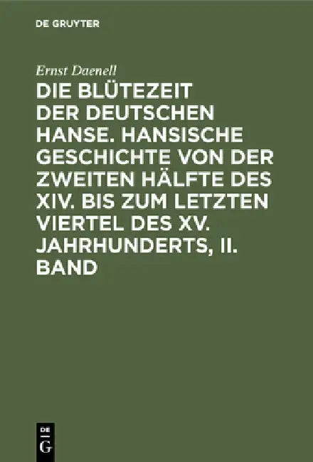 Die Blütezeit der deutschen Hanse. Hansische Geschichte von der zweiten Hälfte des XIV. bis zum letz (English, Ernst Daenell)