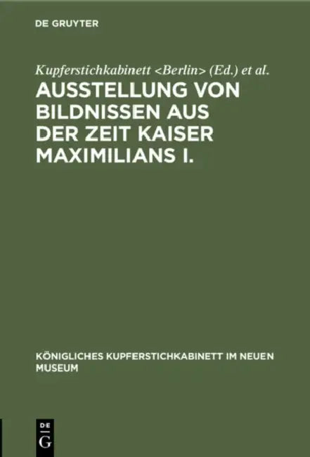 Ausstellung Von Bildnissen Aus Der Zeit Kaiser Maximilians I. (English, Kupferstichkabinett | Neues Museum | International Congress of Historical Sci)