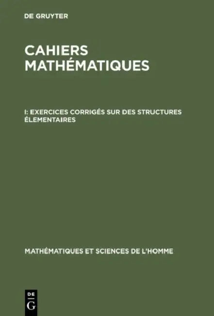 Cahiers mathématiques, I, Exercices corrigés sur des structures élementaires (English, de Gruyter)