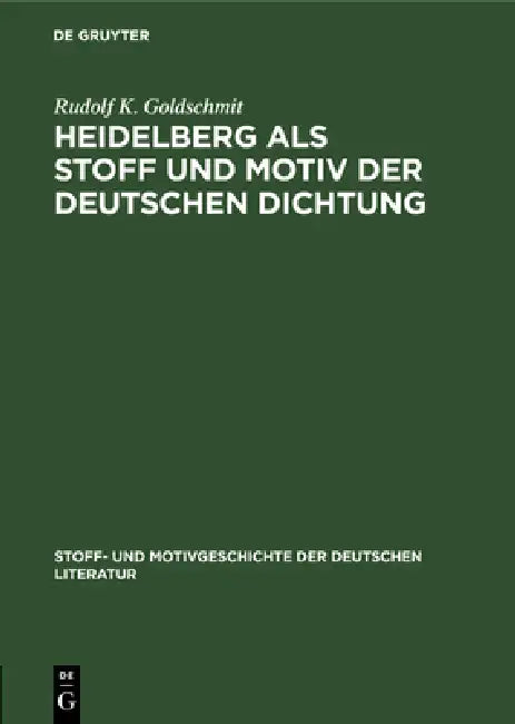Heidelberg ALS Stoff Und Motiv Der Deutschen Dichtung (English, Rudolf K. Goldschmit | Kurt Bauerhorst)