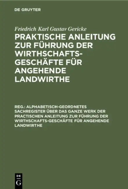 Alphabetisch-Geordnetes Sachregister Über Das Ganze Werk Der Practischen Anleitung Zur Führung Der W (English, Albrecht Thaer | Friedrich Karl Gustav Gericke)
