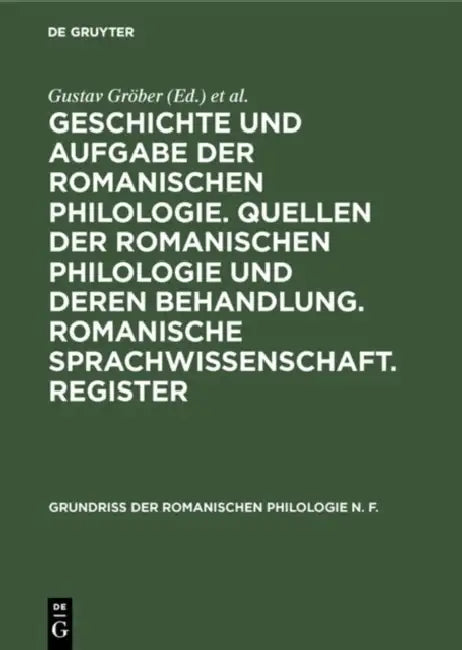 Geschichte Und Aufgabe Der Romanischen Philologie. Quellen Der Romanischen Philologie Und Deren Beha (English, Gustav Gröber | G. Baist)