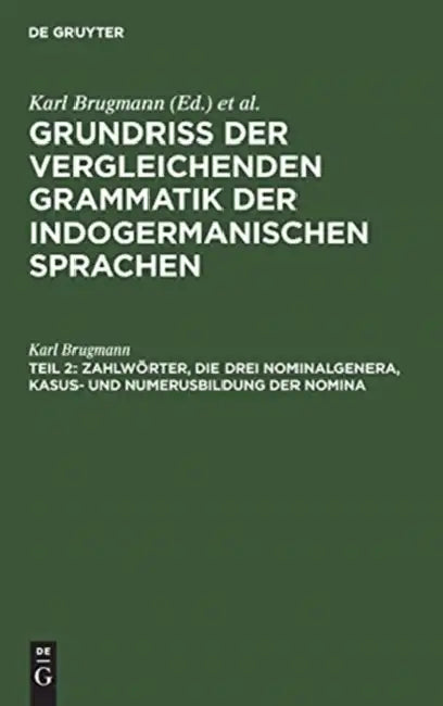 Zahlwörter, Die Drei Nominalgenera, Kasus- Und Numerusbildung Der Nomina (English, Karl Brugmann)