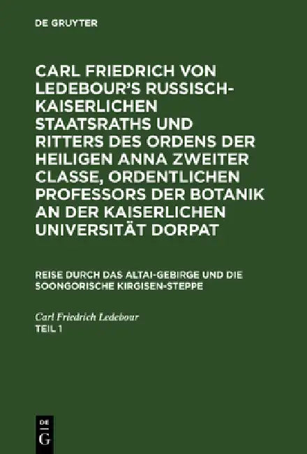 Carl Friedrich Von Ledebour's Russisch-Kaiserlichen Staatsraths Und Ritters Des Ordens Der Heiligen (English, Carl Friedrich Ledebour)